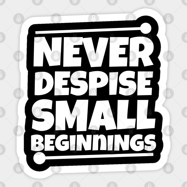 Never despise small beginnings Sticker by mksjr